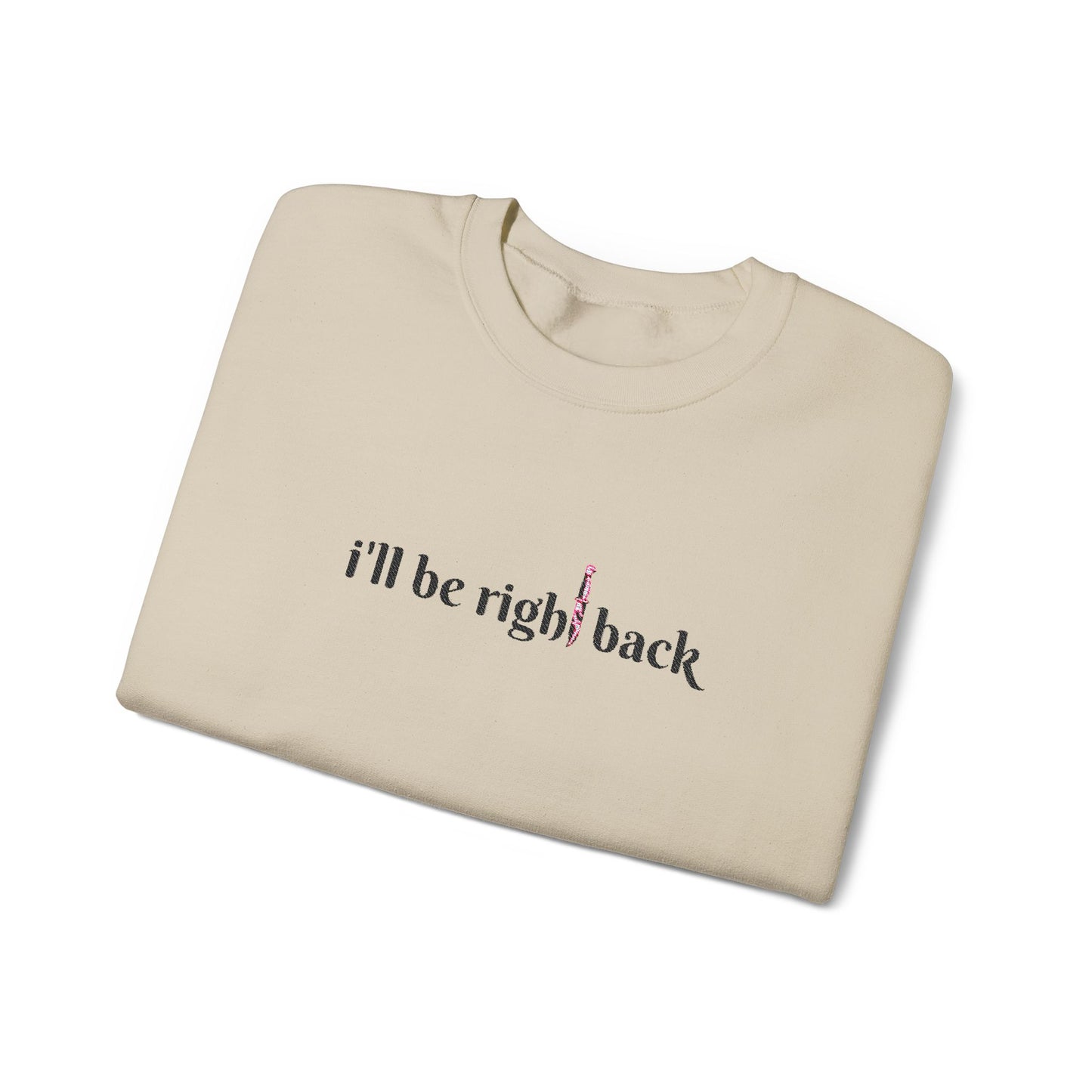 I'll be right back Crewneck Sweatshirt