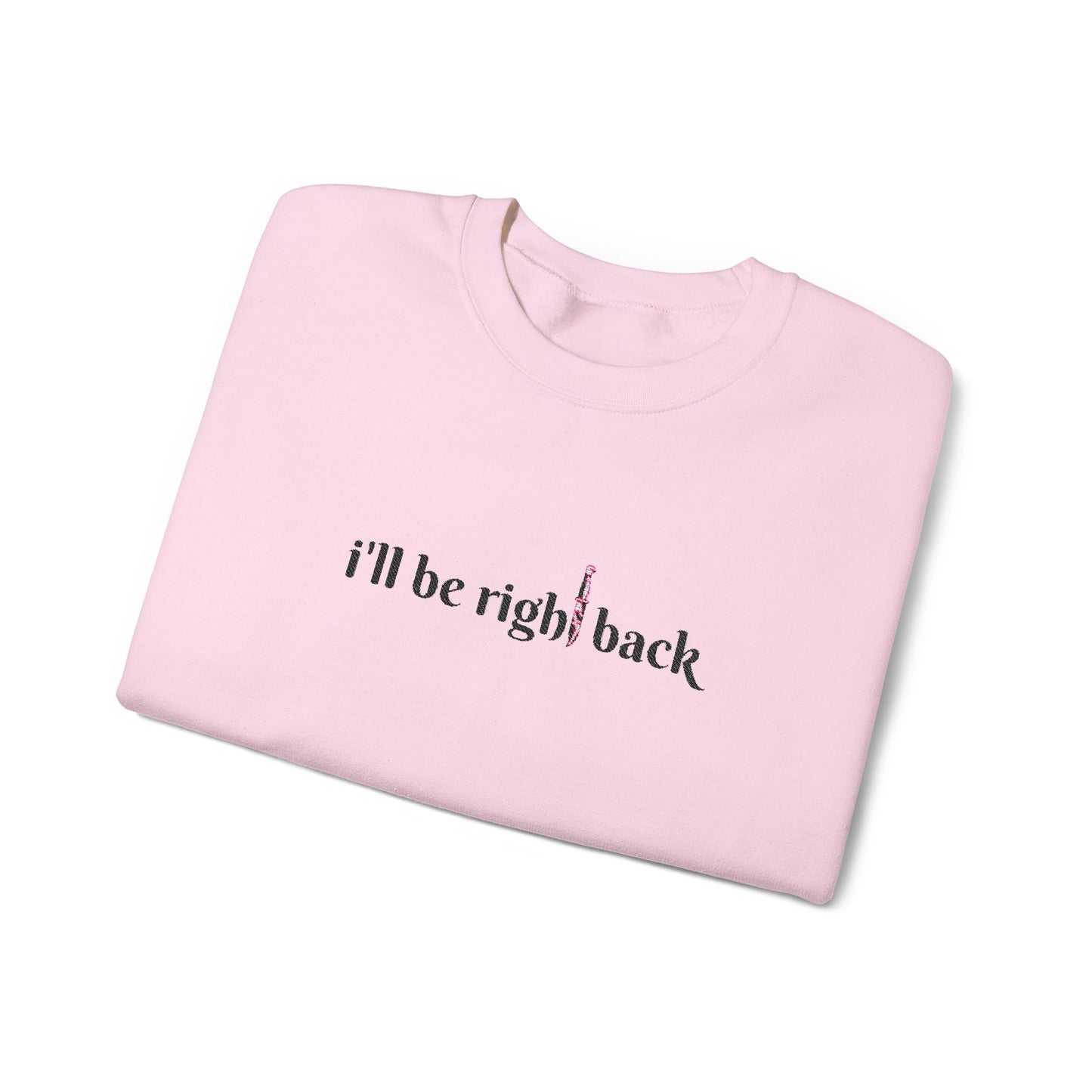I'll be right back Crewneck Sweatshirt