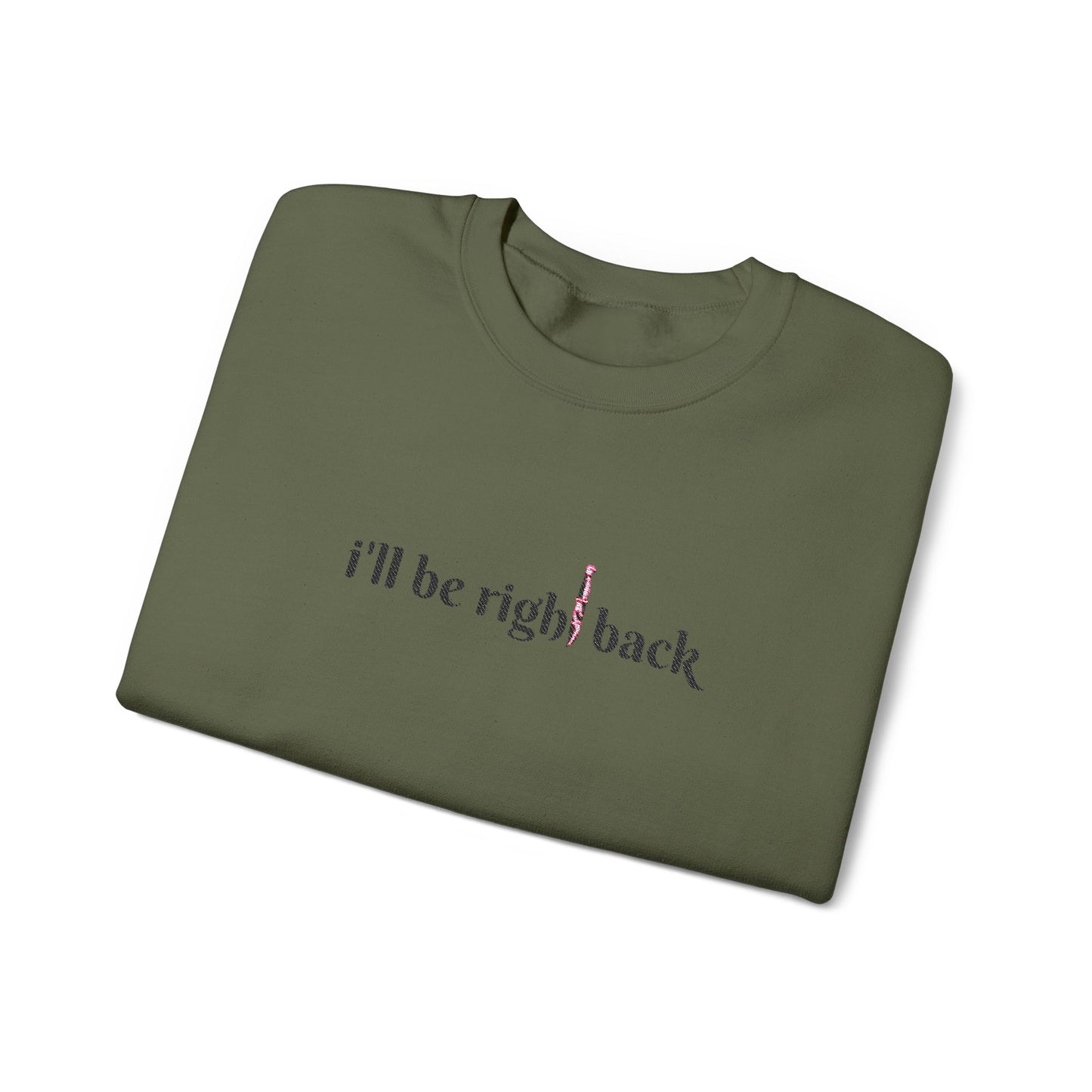 I'll be right back Crewneck Sweatshirt