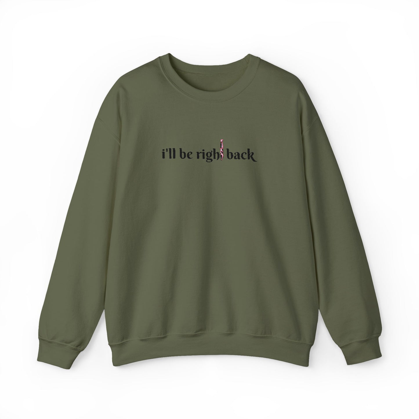 I'll be right back Crewneck Sweatshirt