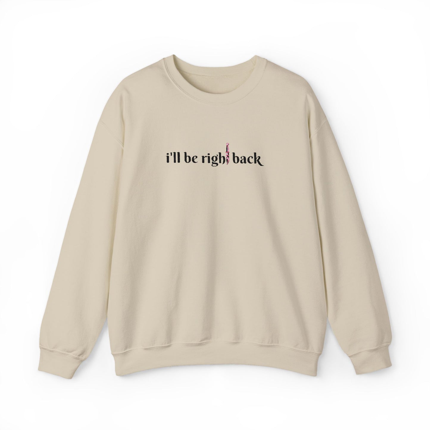 I'll be right back Crewneck Sweatshirt