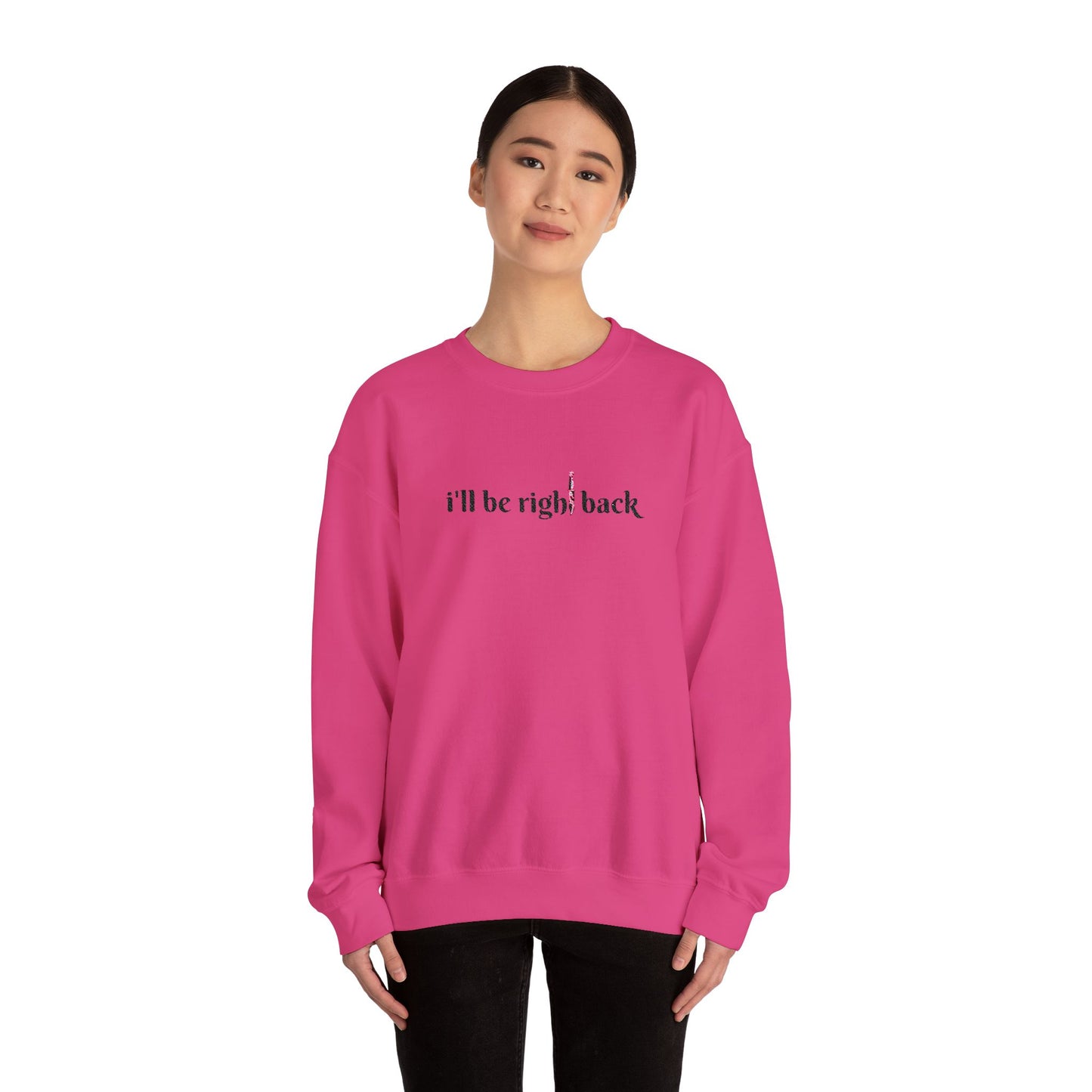 I'll be right back Crewneck Sweatshirt