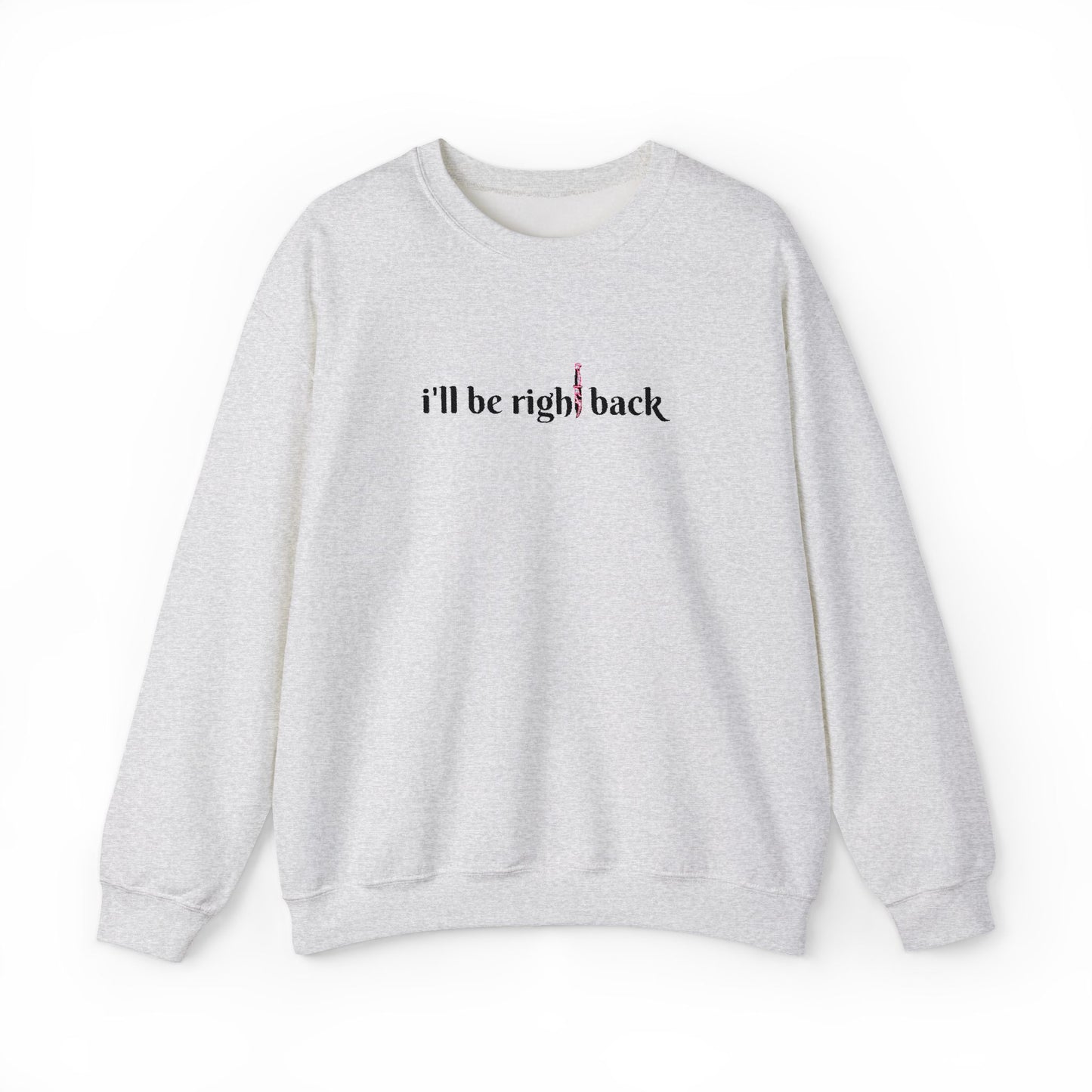 I'll be right back Crewneck Sweatshirt
