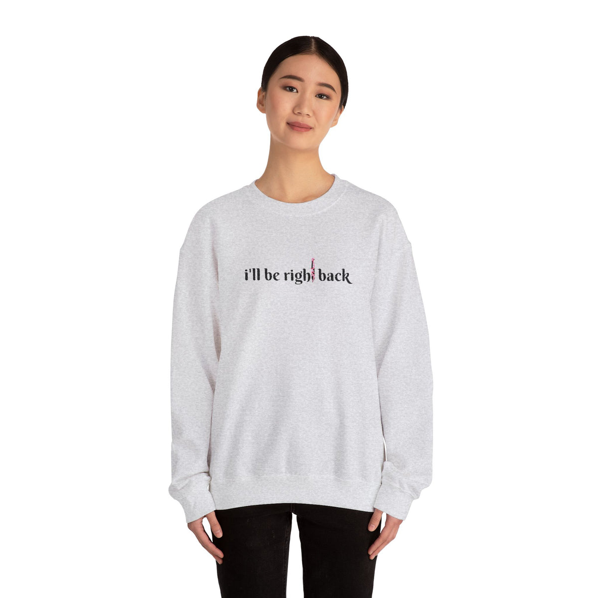 I'll be right back Crewneck Sweatshirt (Embroidery)