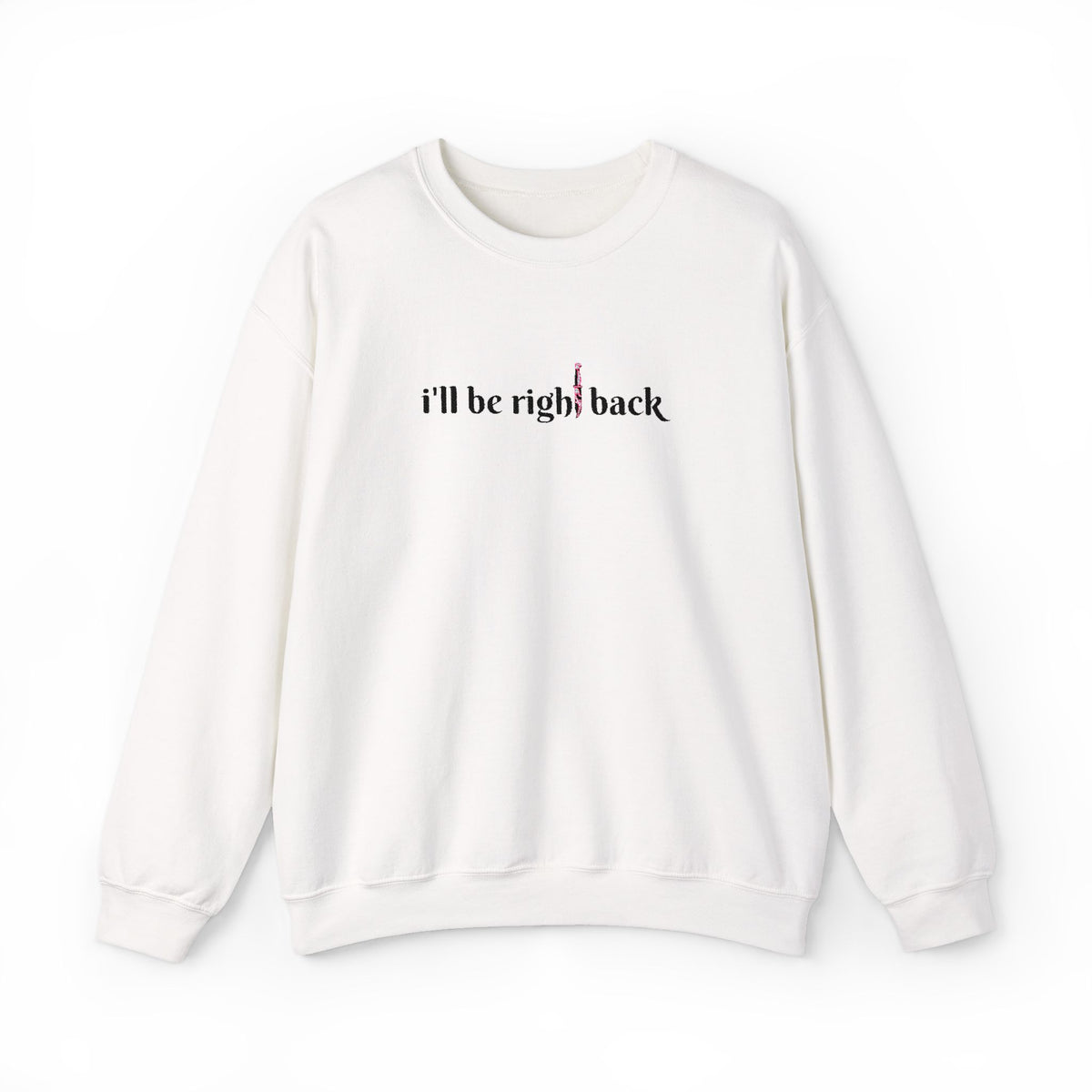 I'll be right back Crewneck Sweatshirt (Embroidery)