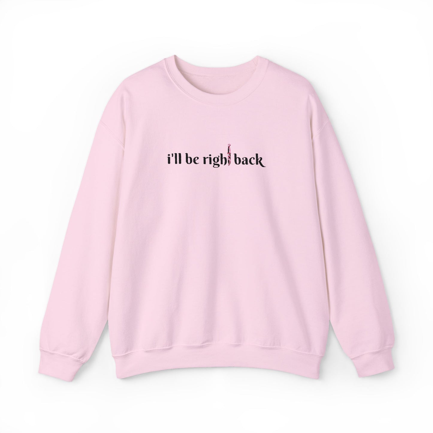 I'll be right back Crewneck Sweatshirt