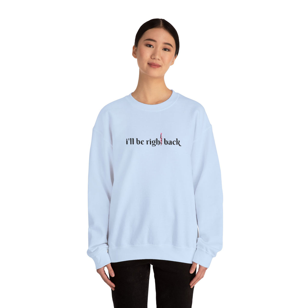 I'll be right back Crewneck Sweatshirt (Embroidery)
