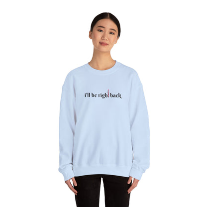 I'll be right back Crewneck Sweatshirt (Embroidery)