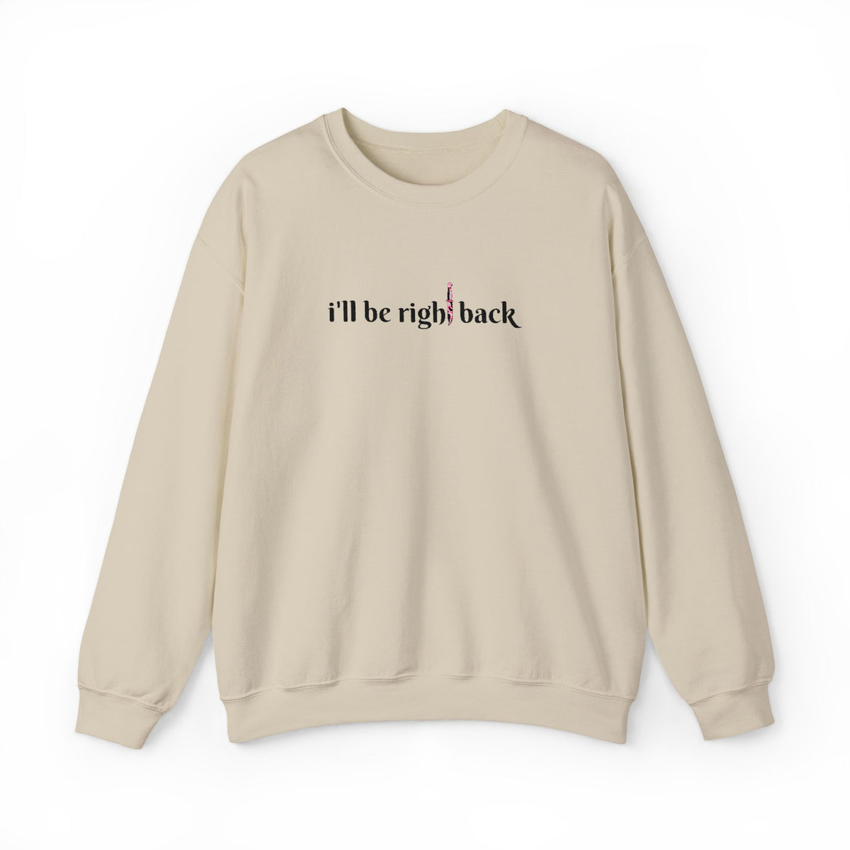 I'll be right back Crewneck Sweatshirt (Embroidery)