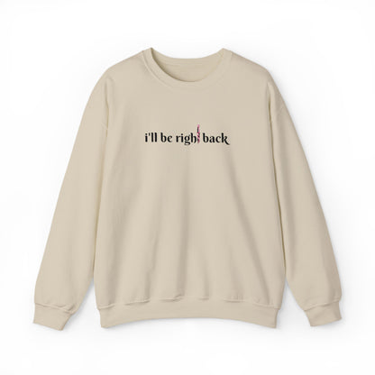 I'll be right back Crewneck Sweatshirt (Embroidery)