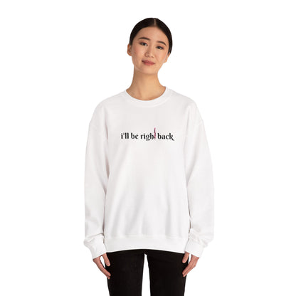 I'll be right back Crewneck Sweatshirt (Embroidery)