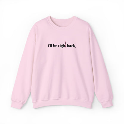 I'll be right back Crewneck Sweatshirt (Embroidery)