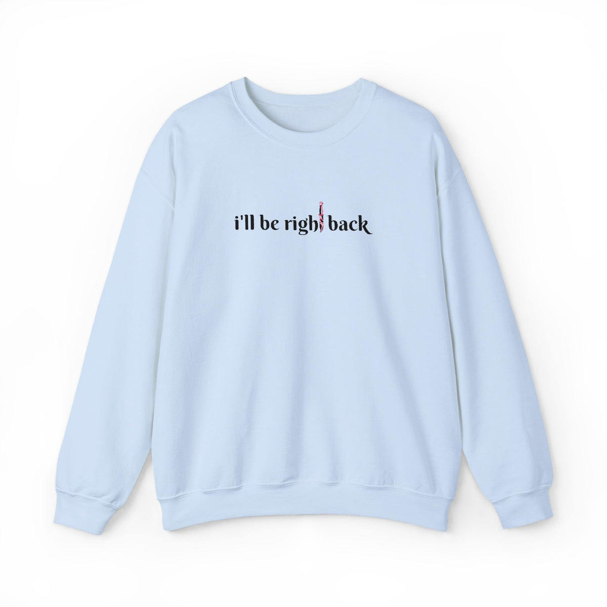 I'll be right back Crewneck Sweatshirt (Embroidery)