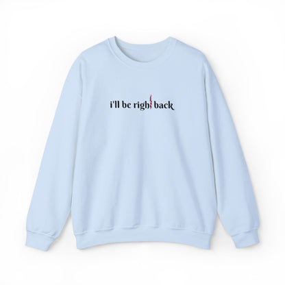 I'll be right back Crewneck Sweatshirt (Embroidery)