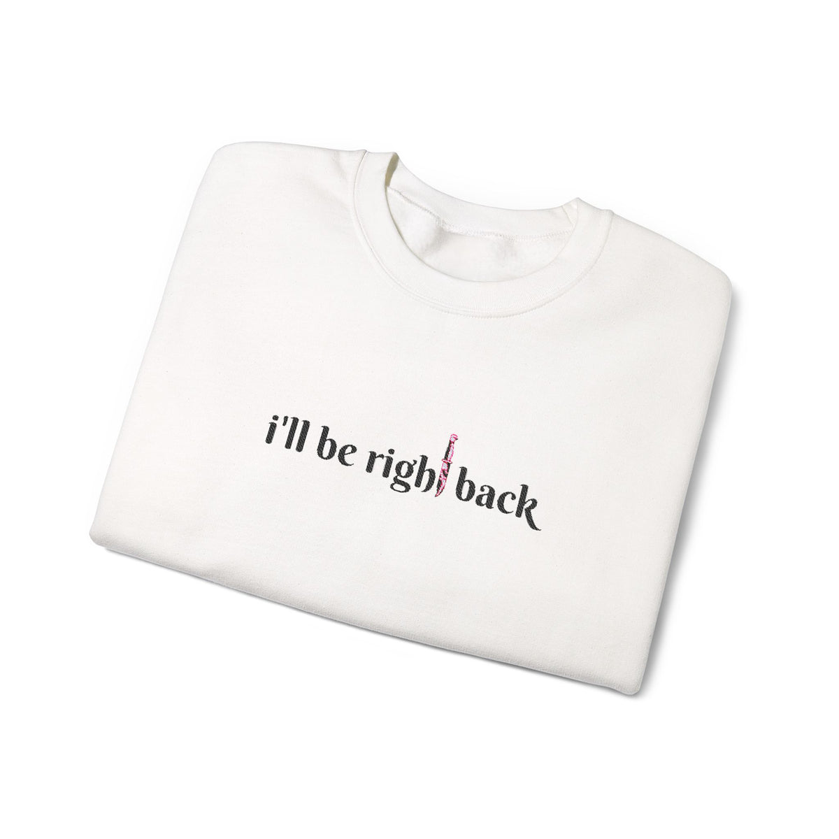 I'll be right back Crewneck Sweatshirt (Embroidery)