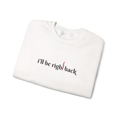 I'll be right back Crewneck Sweatshirt (Embroidery)