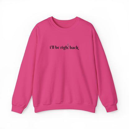 I'll be right back Crewneck Sweatshirt