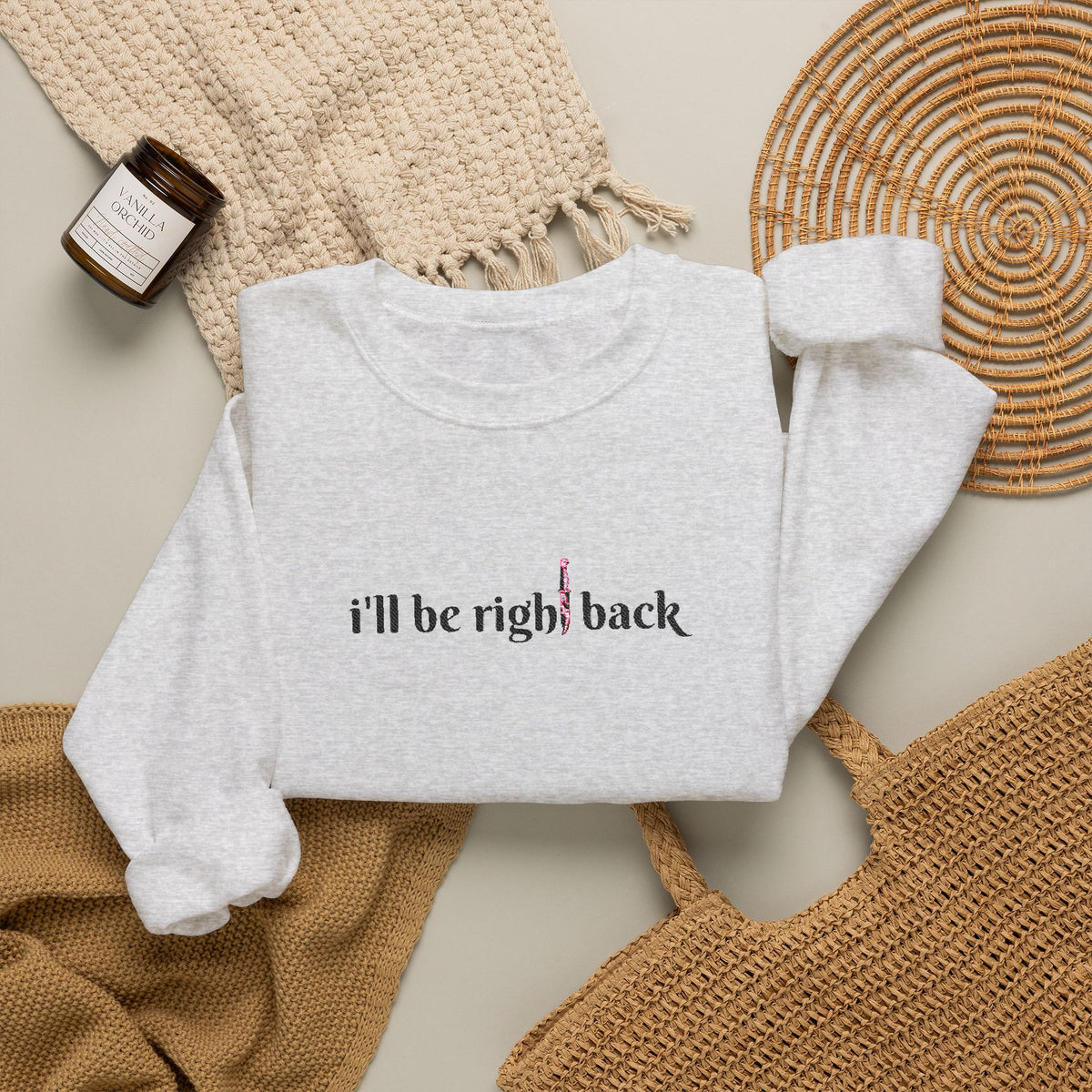 I'll be right back Crewneck Sweatshirt (Embroidery)