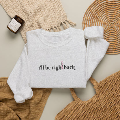 I'll be right back Crewneck Sweatshirt (Embroidery)