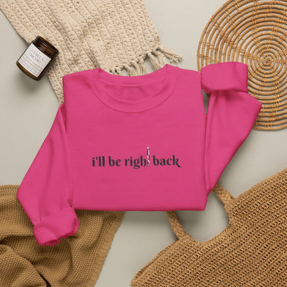 I'll be right back Crewneck Sweatshirt (Embroidery)