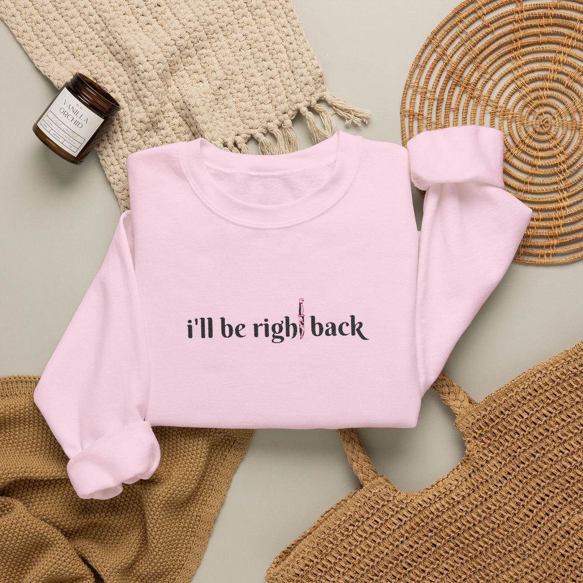 I'll be right back Crewneck Sweatshirt (Embroidery)