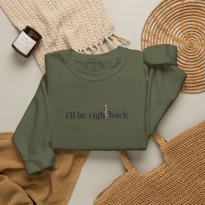 I'll be right back Crewneck Sweatshirt (Embroidery)