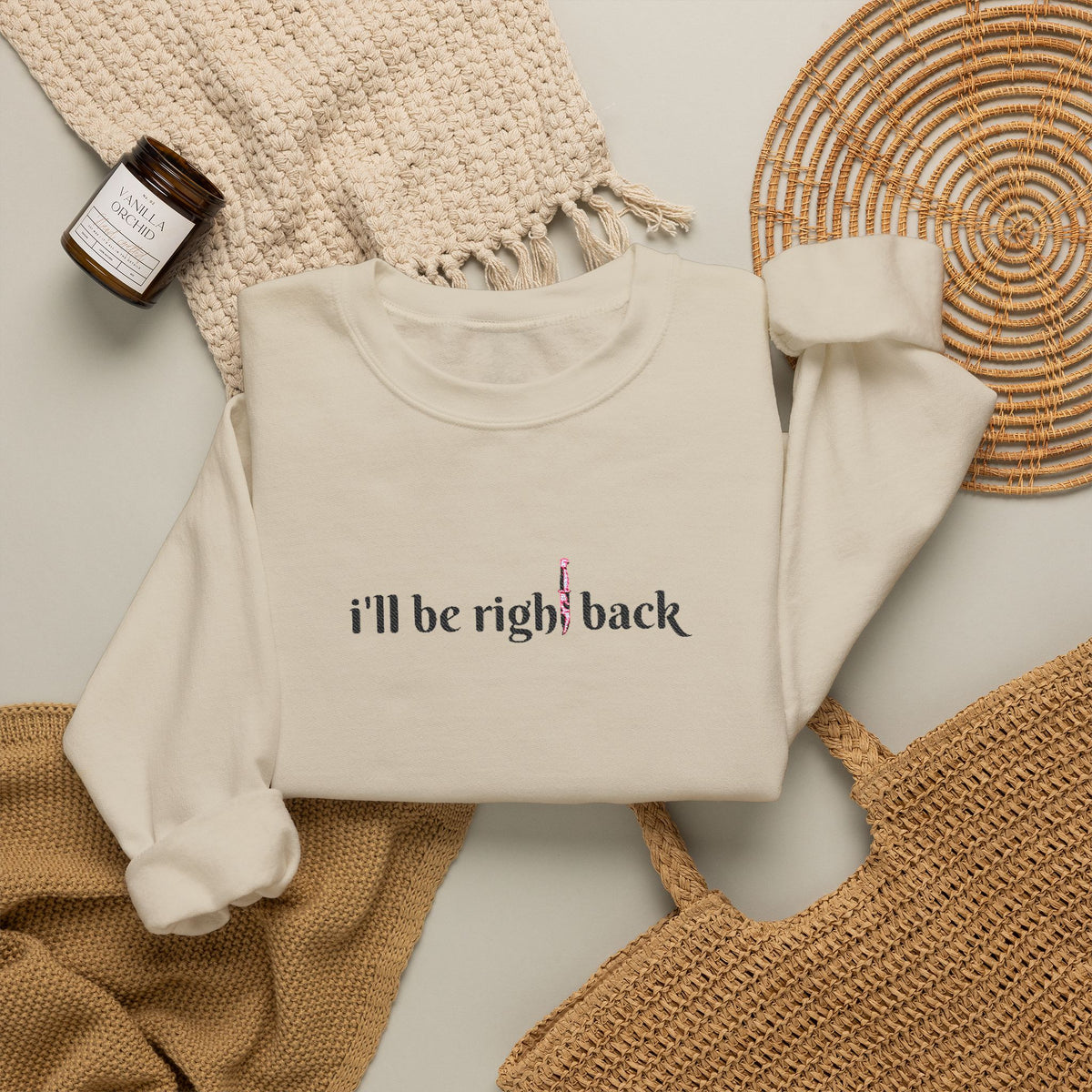 I'll be right back Crewneck Sweatshirt (Embroidery)