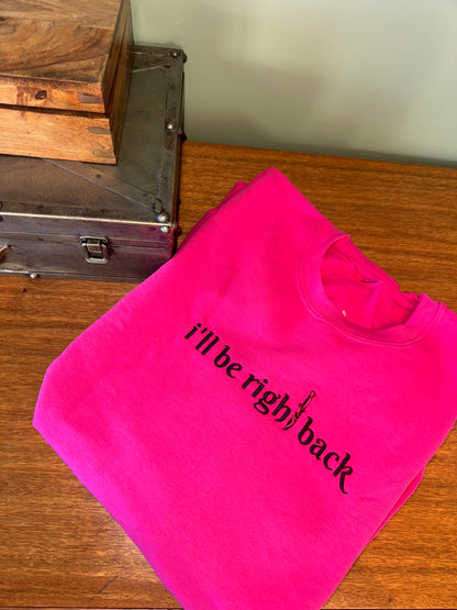 I'll be right back Crewneck Sweatshirt